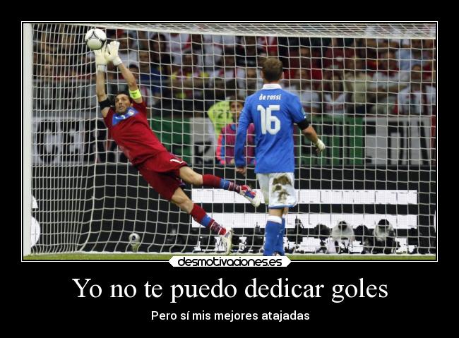 Yo no te puedo dedicar goles - Pero sí mis mejores atajadas