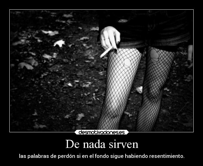 De nada sirven - las palabras de perdón si en el fondo sigue habiendo resentimiento.