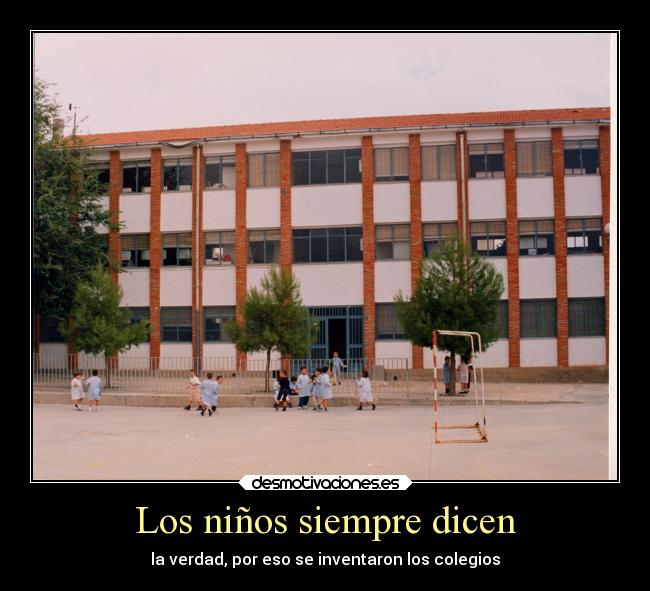 Los niños siempre dicen - la verdad, por eso se inventaron los colegios