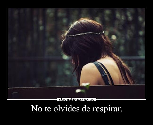 No te olvides de respirar. - 