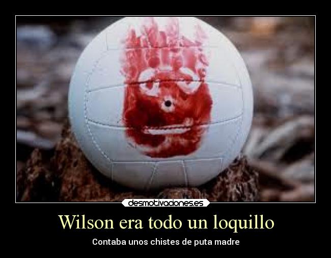 Wilson era todo un loquillo -