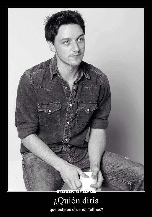 ¿Quién diría - que este es el señor Tuffnus?