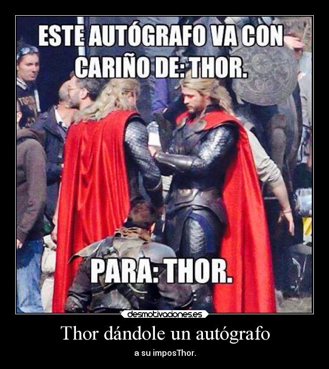 Thor dándole un autógrafo - a su imposThor.