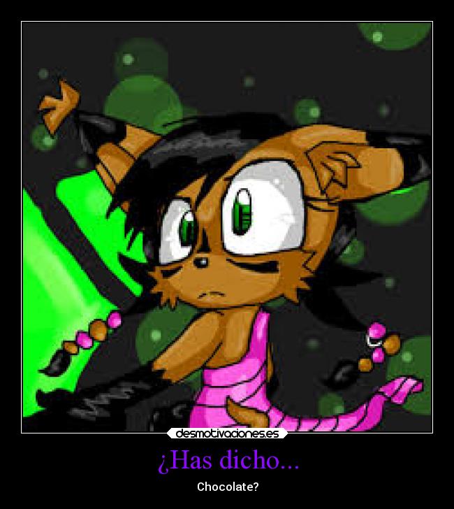 ¿Has dicho... - Chocolate?