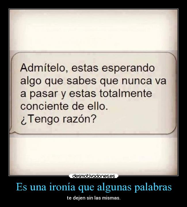 Es una ironía que algunas palabras -