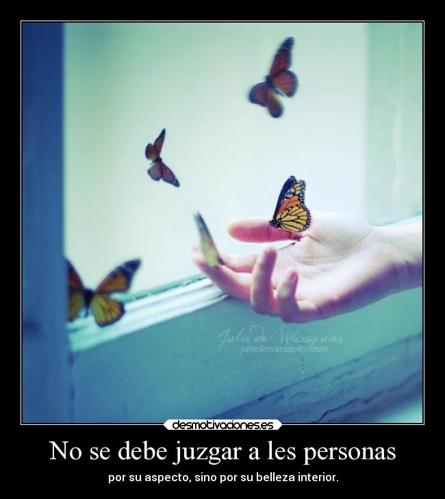 No se debe juzgar a les personas - por su aspecto, sino por su belleza interior.