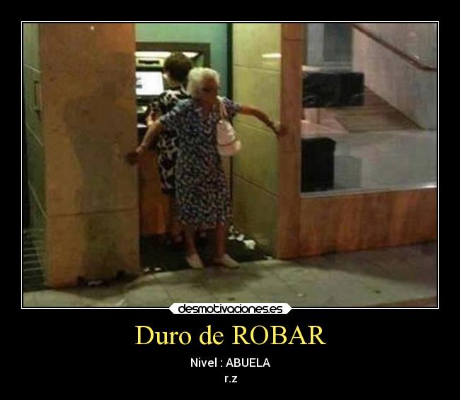 Duro de ROBAR - Nivel : ABUELA
r.z