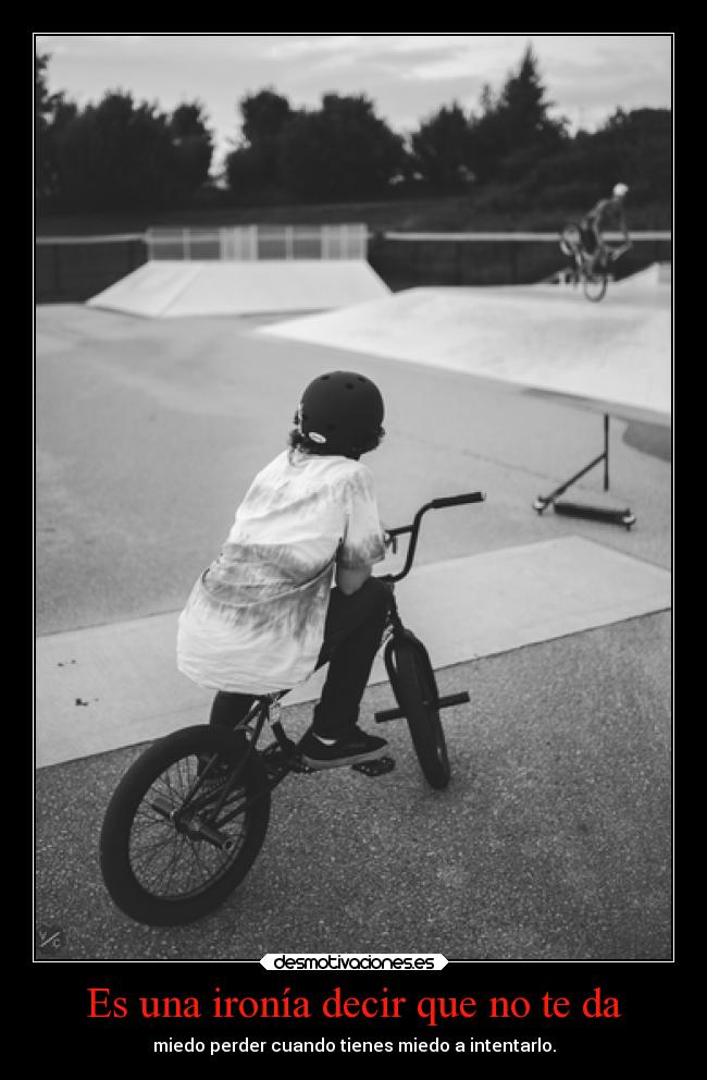 Es una ironía decir que no te da -