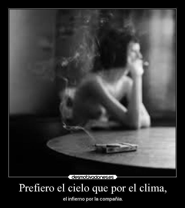 Prefiero el cielo que por el clima, - el infierno por la compañía.