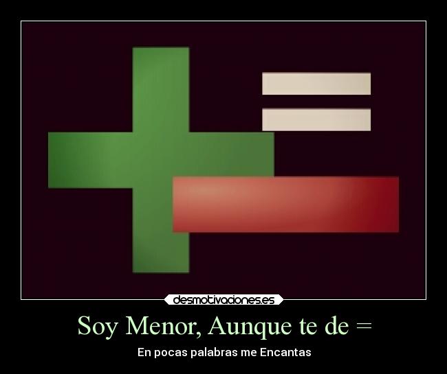 Soy Menor, Aunque te de = - 