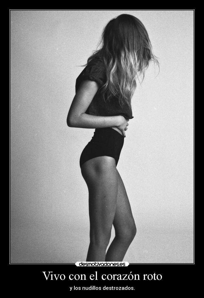 Vivo con el corazón roto - y los nudillos destrozados.