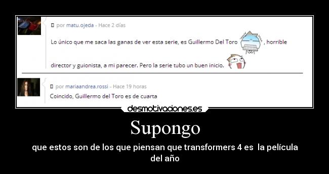 Supongo - que estos son de los que piensan que transformers 4 es la película
del año