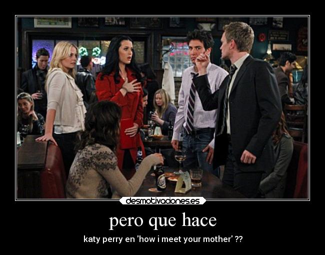 pero que hace - katy perry en how i meet your mother ??