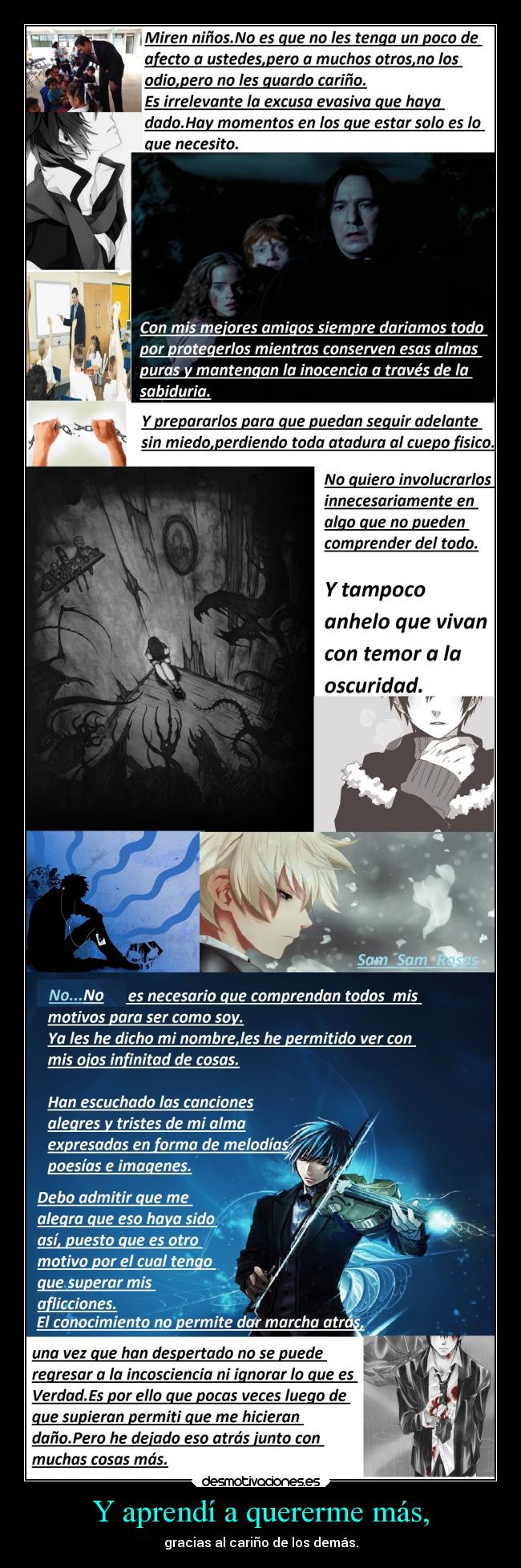 Y aprendí a quererme más, - gracias al cariño de los demás.