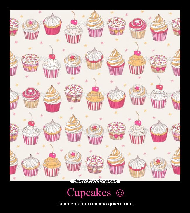 Cupcakes ☺ - También ahora mismo quiero uno.