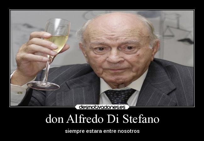 don Alfredo Di Stefano - siempre estara entre nosotros