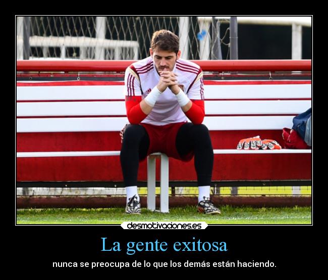 carteles deportes desmotivaciones iker casillas exitosa gente preocuparse desmotivaciones