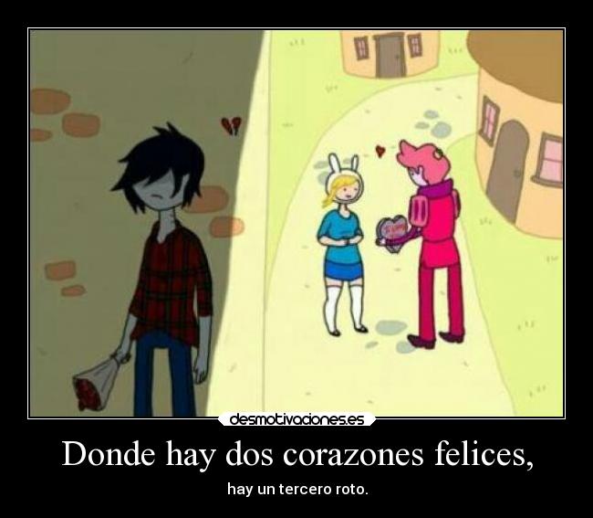 Donde hay dos corazones felices, - hay un tercero roto.