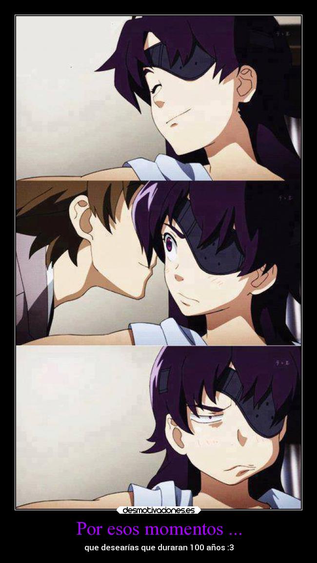 Por esos momentos ... - que desearías que duraran 100 años :3