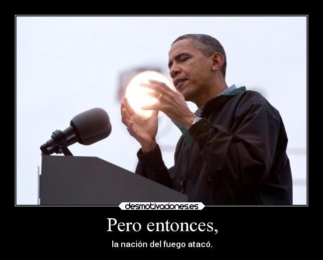 Pero entonces, - la nación del fuego atacó.