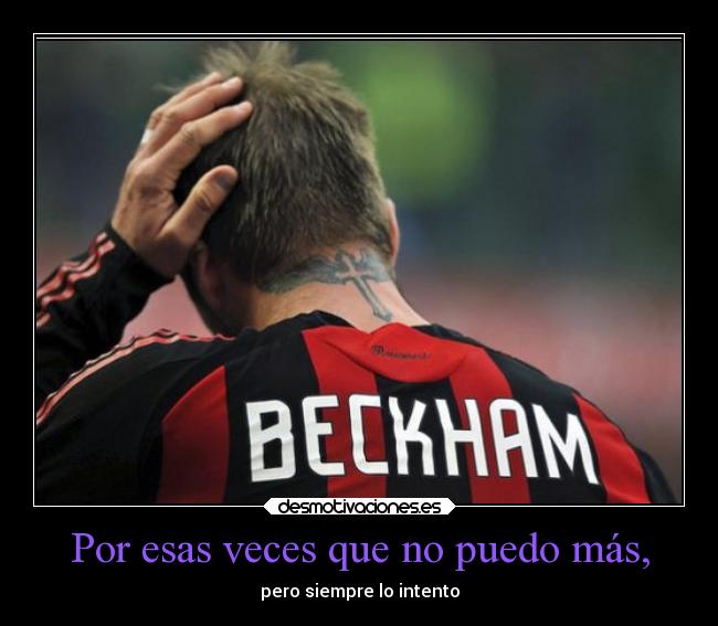 Por esas veces que no puedo más, - pero siempre lo intento