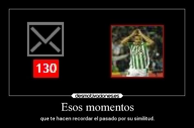 Esos momentos - que te hacen recordar el pasado por su similitud.