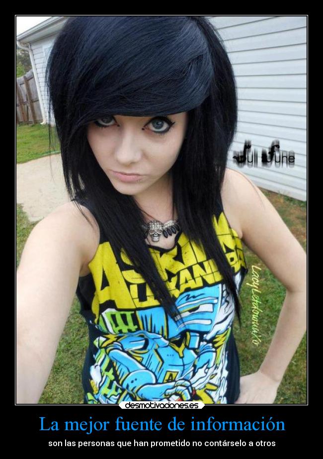 La mejor fuente de información - son las personas que han prometido no contárselo a otros