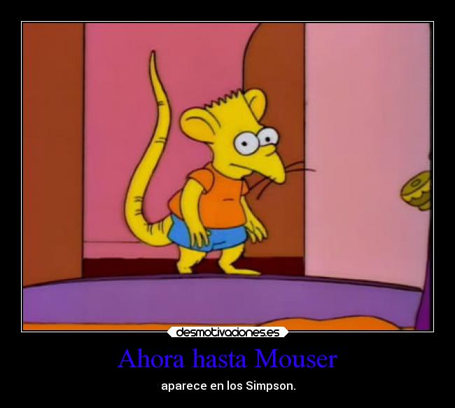 Ahora hasta Mouser - aparece en los Simpson.