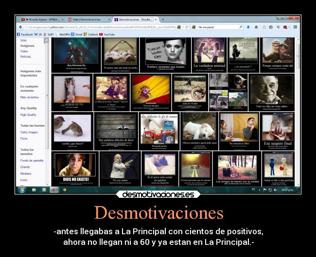 Desmotivaciones - -antes llegabas a La Principal con cientos de positivos,
ahora no llegan ni a 60 y ya estan en La Principal.-