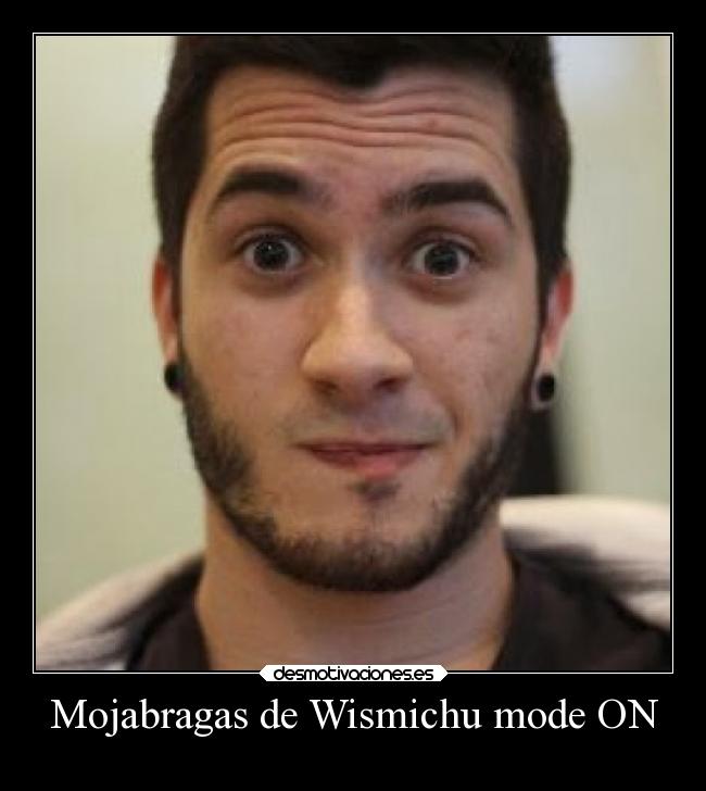 Mojabragas de Wismichu mode ON - 