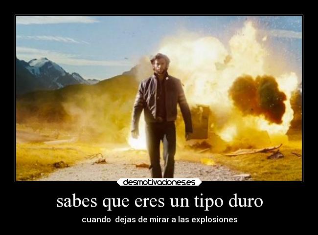 sabes que eres un tipo duro - 