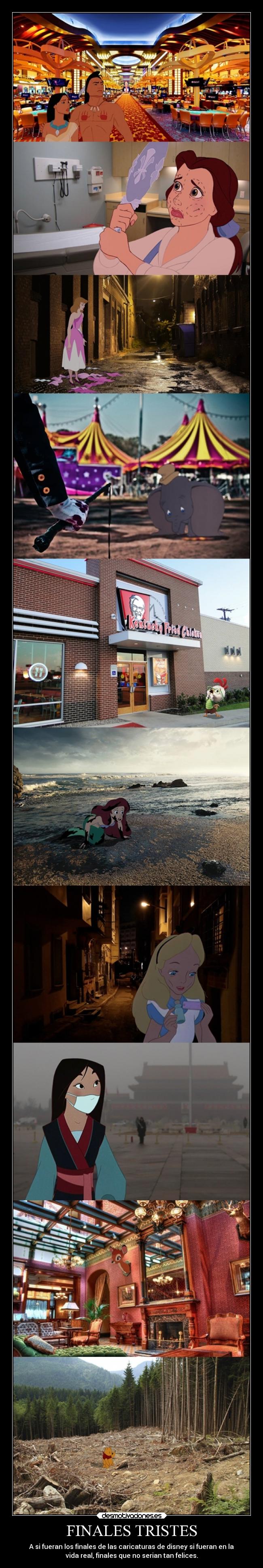 FINALES TRISTES - A si fueran los finales de las caricaturas de disney si fueran en la
vida real, finales que no serian tan felices.