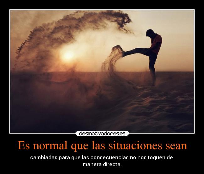 Es normal que las situaciones sean -