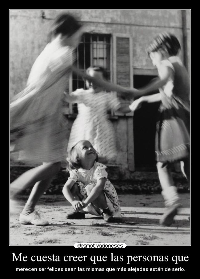 Me cuesta creer que las personas que -