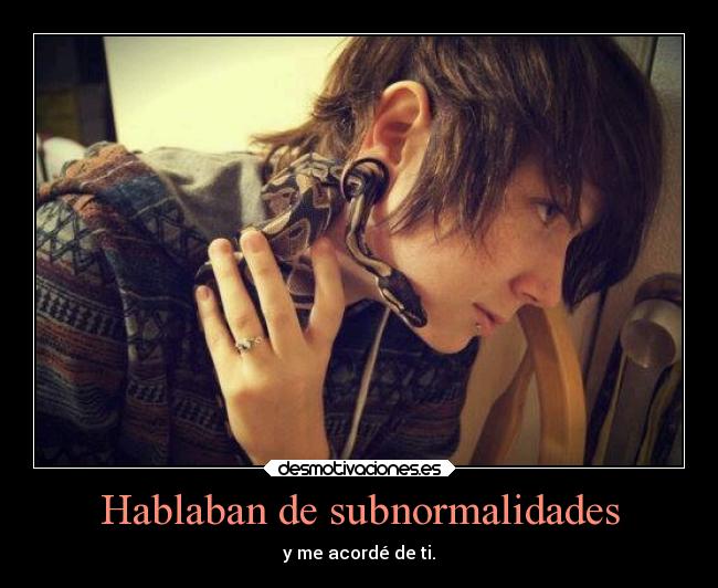 Hablaban de subnormalidades - 