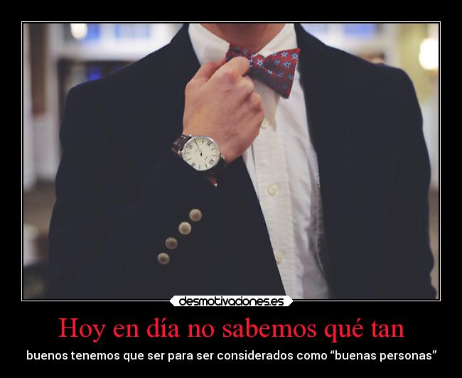 Hoy en día no sabemos qué tan - 