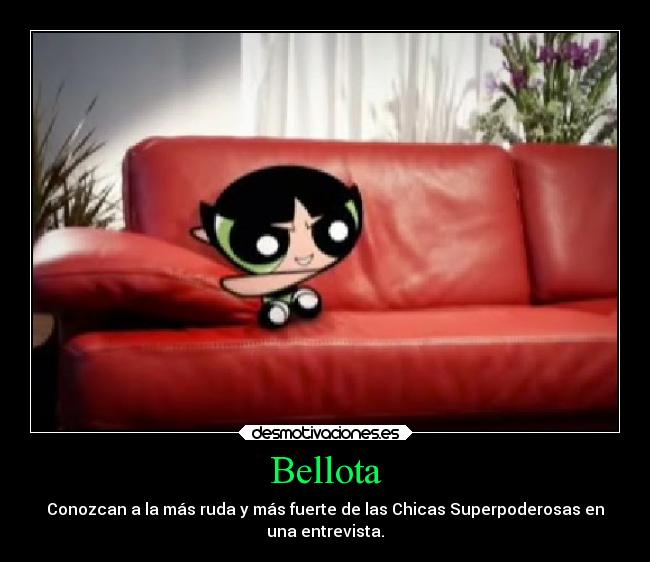 carteles desmotivaciones entrevista bellota las chicas superpoderosas mas fuerte ruda ejercitodemar desmotivaciones