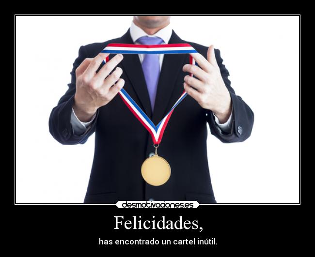 Felicidades, - has encontrado un cartel inútil.