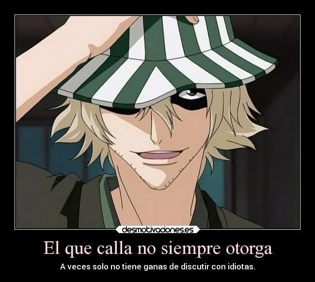 El que calla no siempre otorga - A veces solo no tiene ganas de discutir con idiotas.