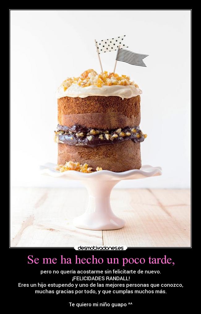 Se me ha hecho un poco tarde, -