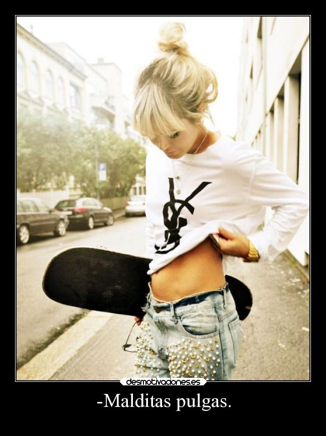 -Malditas pulgas. - 