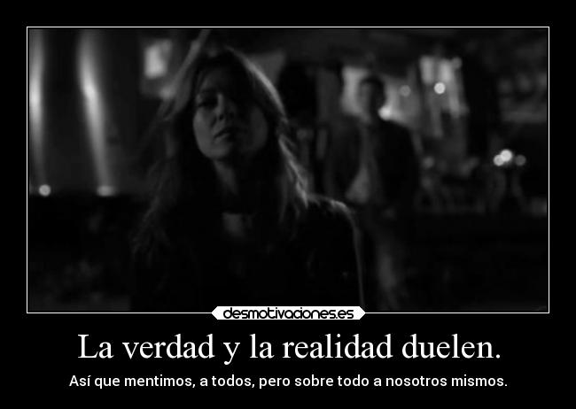 La verdad y la realidad duelen. - 
