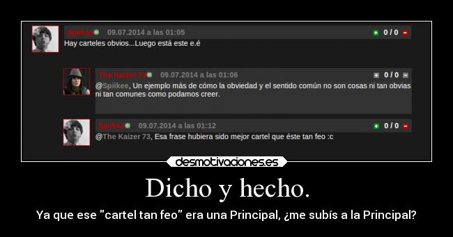 Dicho y hecho. -