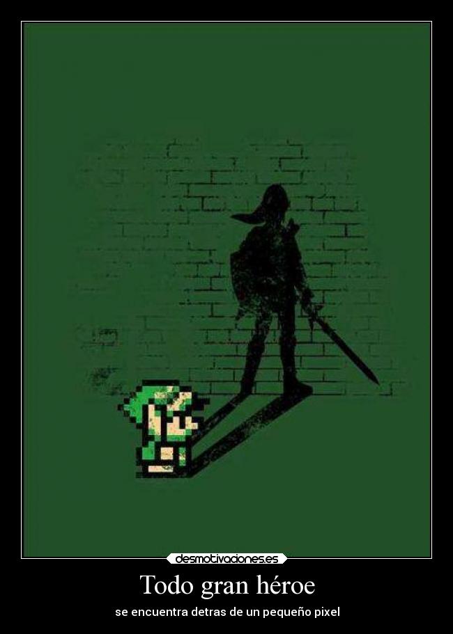 Todo gran héroe - se encuentra detras de un pequeño pixel