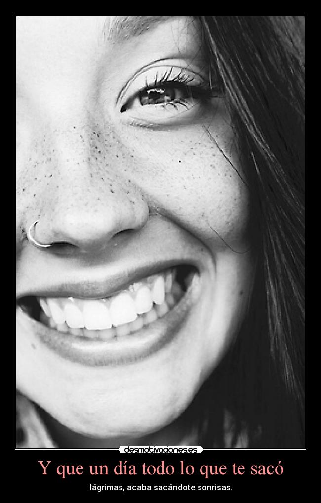 Y que un día todo lo que te sacó -