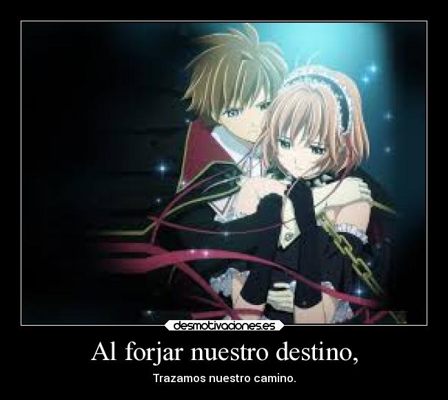 Al forjar nuestro destino, - Trazamos nuestro camino.