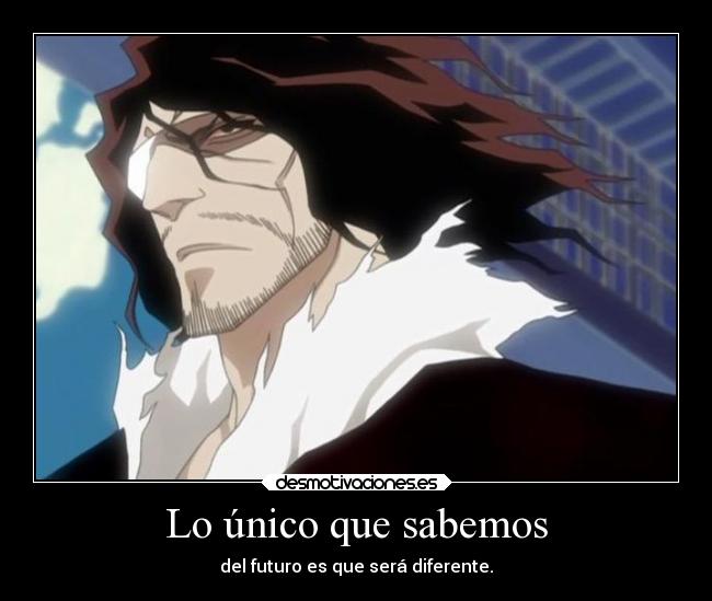 Lo único que sabemos - del futuro es que será diferente.