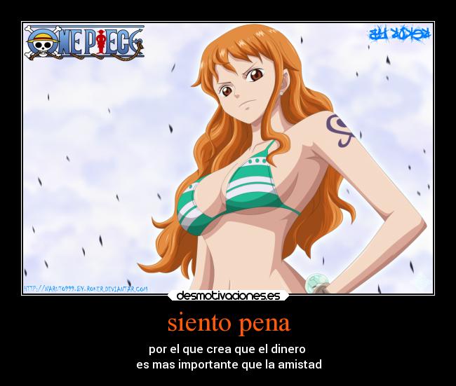 carteles dinero amistad anime one piece nami desmotivaciones