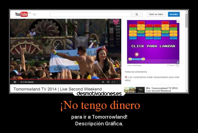 ¡No tengo dinero - para ir a Tomorrowland!
Descripción Gráfica.