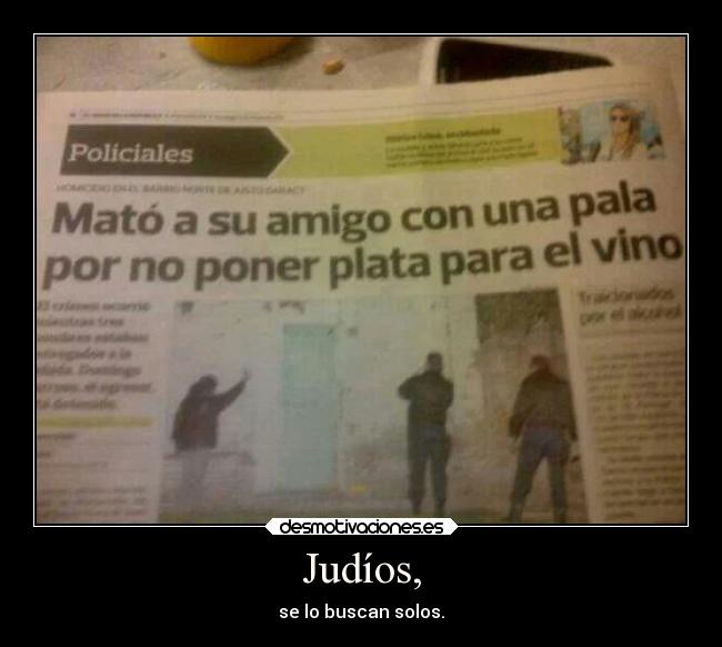 Judíos, - se lo buscan solos.